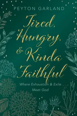 Zmęczony, głodny i trochę wierny: Gdzie wyczerpanie i wygnanie spotykają Boga - Tired, Hungry, and Kinda Faithful: Where Exhaustion and Exile Meet God