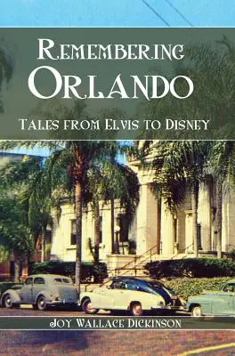 Pamiętając Orlando: Opowieści od Elvisa do Disneya - Remembering Orlando: Tales from Elvis to Disney