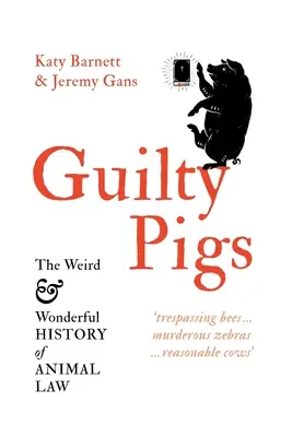 Winne świnie: Dziwna i cudowna historia prawa zwierząt - Guilty Pigs: The Weird and Wonderful History of Animal Law