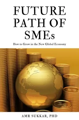 Przyszła ścieżka MŚP: jak rozwijać się w nowej globalnej gospodarce - The Future Path of SMEs: How to Grow in the New Global Economy