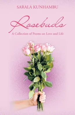 Rosebuds: Zbiór wierszy o miłości i życiu - Rosebuds: A Collection of Poems on Love and Life