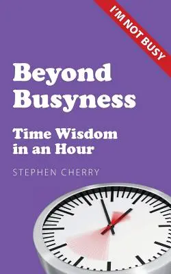 Poza zajętością: Mądrość czasu w godzinę - Beyond Busyness: Time Wisdom in an Hour