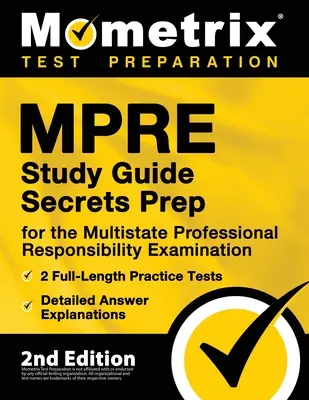 MPRE Study Guide Secrets Prep for the Multistate Professional Responsibility Examination, 2 pełnowymiarowe testy praktyczne, szczegółowe wyjaśnienia odpowiedzi: - MPRE Study Guide Secrets Prep for the Multistate Professional Responsibility Examination, 2 Full-Length Practice Tests, Detailed Answer Explanations: