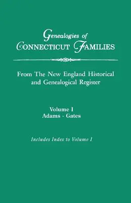 Genealogies of Connecticut Families, from The New England Historical and Genealogical Register. W trzech tomach. Tom I: Adams-Gates. Zindeksowane - Genealogies of Connecticut Families, from The New England Historical and Genealogical Register. In Three Volumes. Volume I: Adams-Gates. Indexed