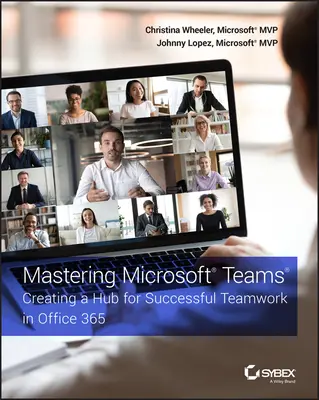 Mastering Microsoft Teams: Tworzenie centrum udanej pracy zespołowej w usłudze Office 365 - Mastering Microsoft Teams: Creating a Hub for Successful Teamwork in Office 365