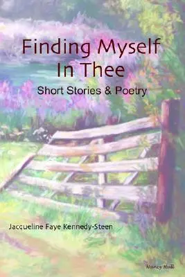 Odnaleźć siebie w tobie: opowiadania i poezja - Finding Myself in Thee: Short Stories & Poetry