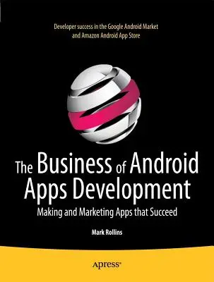 The Business of Android Apps Development: Tworzenie i marketing aplikacji, które odnoszą sukces - The Business of Android Apps Development: Making and Marketing Apps That Succeed