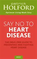 Say No To Heart Disease - Bezlekowy przewodnik po zapobieganiu i zwalczaniu chorób serca - Say No To Heart Disease - The drug-free guide to preventing and fighting heart disease