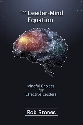 The Leader-Mind Equation: Uważne wybory dla skutecznych liderów - The Leader-Mind Equation: Mindful Choices for Effective Leaders