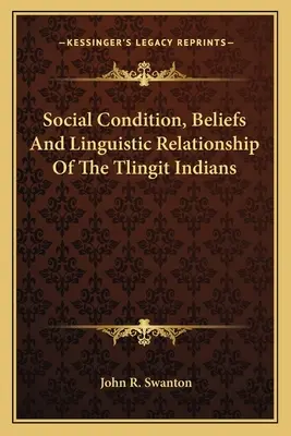Kondycja społeczna, wierzenia i relacje językowe Indian Tlingit - Social Condition, Beliefs And Linguistic Relationship Of The Tlingit Indians