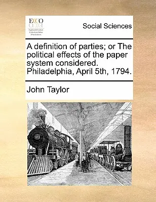 A Definition of Parties; Or the Political Effects of the Paper System Considered. Filadelfia, 5 kwietnia 1794 roku. - A Definition of Parties; Or the Political Effects of the Paper System Considered. Philadelphia, April 5th, 1794.