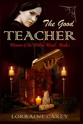The Good Teacher: Kobiety z Wierzbowego Lasu, Księga 1 - The Good Teacher: Women of the Willow Wood, Book 1