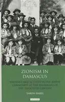 Syjonizm w Damaszku: Ideologia i działalność społeczności żydowskiej na początku XX wieku - Zionism in Damascus: Ideology and Activity in the Jewish Community at the Beginning of the Twentieth Century