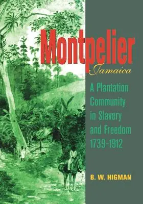 Montpelier, Jamajka: Społeczność plantacyjna w niewolnictwie i wolności 1739-1912 - Montpelier, Jamaica: A Plantation Community in Slavery and Freedom 1739-1912