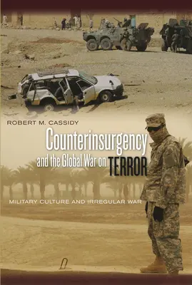 Kontrinsurgencja i globalna wojna z terroryzmem: Kultura wojskowa i wojna nieregularna - Counterinsurgency and the Global War on Terror: Military Culture and Irregular War