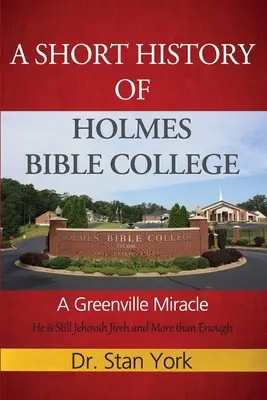 Krótka historia Holmes Bible College: Cud w Greenville - A Short History of Holmes Bible College: A Greenville Miracle