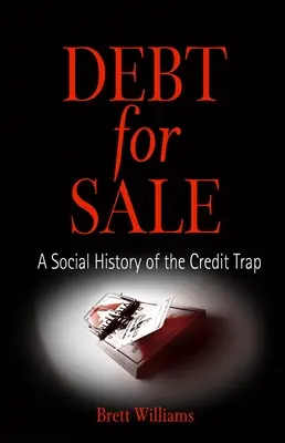 Dług na sprzedaż: Społeczna historia pułapki kredytowej - Debt for Sale: A Social History of the Credit Trap