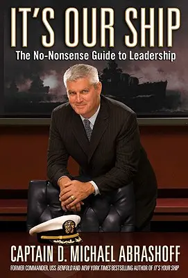 To nasz statek: Bezsensowny przewodnik po przywództwie - It's Our Ship: The No-Nonsense Guide to Leadership