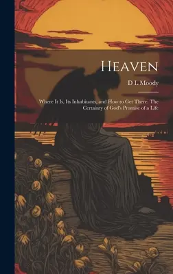 Niebo: Gdzie jest, jego mieszkańcy i jak się tam dostać. Pewność Bożej obietnicy życia - Heaven: Where it Is, Its Inhabitants, and How to Get There. The Certainty of God's Promise of a Life