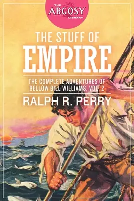 The Stuff of Empire: Kompletne przygody Bellow Bill Williams, tom 2 - The Stuff of Empire: The Complete Adventures of Bellow Bill Williams, Volume 2