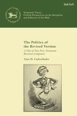 Polityka poprawionej wersji: Opowieść o dwóch firmach zajmujących się rewizją Nowego Testamentu - The Politics of the Revised Version: A Tale of Two New Testament Revision Companies