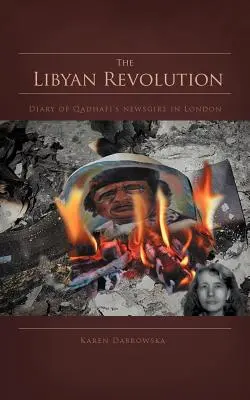 Libijska rewolucja: Dziennik dziennikarki Qadhafiego w Londynie - The Libyan Revolution: Diary of Qadhafi's Newsgirl in London