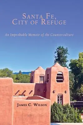 Santa Fe, City of Refuge: Nieprawdopodobny pamiętnik kontrkultury - Santa Fe, City of Refuge: An Improbable Memoir of the Counterculture