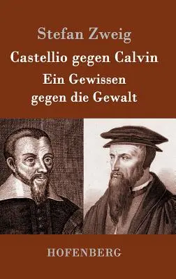 Castellio gegen Calvin: Ein Gewissen gegen die Gewalt