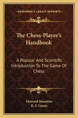 Podręcznik szachisty: Popularne i naukowe wprowadzenie do gry w szachy - The Chess-Player's Handbook: A Popular And Scientific Introduction To The Game Of Chess