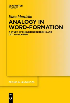 Analogia w słowotwórstwie: Studium angielskich neologizmów i okazjonalizmów - Analogy in Word-Formation: A Study of English Neologisms and Occasionalisms