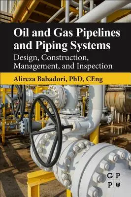 Rurociągi i systemy rurociągowe ropy naftowej i gazu ziemnego: Projektowanie, budowa, zarządzanie i inspekcja - Oil and Gas Pipelines and Piping Systems: Design, Construction, Management, and Inspection