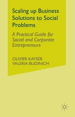 Skalowanie rozwiązań biznesowych dla problemów społecznych: Praktyczny przewodnik dla przedsiębiorców społecznych i korporacyjnych - Scaling Up Business Solutions to Social Problems: A Practical Guide for Social and Corporate Entrepreneurs