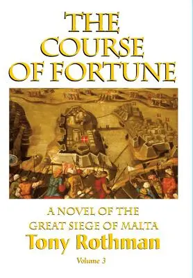 Kurs fortuny - powieść o wielkim oblężeniu Malty, tom 3 - The Course of Fortune-A Novel of the Great Siege of Malta Vol. 3