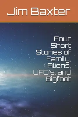 Cztery krótkie historie o rodzinie, kosmitach, UFO i Wielkiej Stopie - Four Short Stories of Family, Aliens, UFO's, and Bigfoot