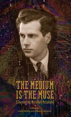 Medium jest muzą [Channeling Marshall McLuhan] - The Medium Is the Muse [Channeling Marshall McLuhan]