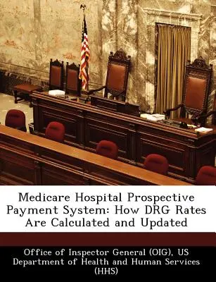 Medicare Hospital Prospective Payment System: Jak obliczane i aktualizowane są stawki Drg (Biuro Inspektora Generalnego (Oig)) - Medicare Hospital Prospective Payment System: How Drg Rates Are Calculated and Updated (Office of Inspector General (Oig))