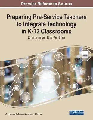 Przygotowanie nauczycieli do integracji technologii w klasach K-12: Standardy i najlepsze praktyki - Preparing Pre-Service Teachers to Integrate Technology in K-12 Classrooms: Standards and Best Practices