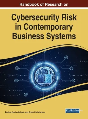 Podręcznik badań nad ryzykiem cyberbezpieczeństwa we współczesnych systemach biznesowych - Handbook of Research on Cybersecurity Risk in Contemporary Business Systems