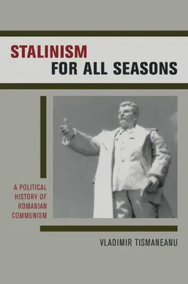 Stalinism for All Seasons: Polityczna historia rumuńskiego komunizmu, tom 11 - Stalinism for All Seasons: A Political History of Romanian Communism Volume 11