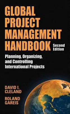 Podręcznik zarządzania projektami globalnymi: Planowanie, organizacja i kontrola projektów międzynarodowych, wydanie drugie: Planowanie, organizowanie i kontrolowanie - Global Project Management Handbook: Planning, Organizing and Controlling International Projects, Second Edition: Planning, Organizing, and Controlling