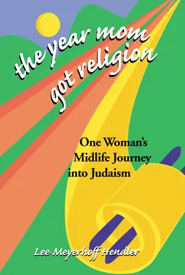 Rok, w którym mama stała się religijna: Podróż jednej kobiety do judaizmu w średnim wieku - The Year Mom Got Religion: One Woman's Midlife Journey Into Judaism