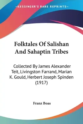 Opowieści ludowe plemion Salishan i Sahaptin: Zebrane przez Jamesa Alexandra Teita, Livingstona Farranda, Marian K. Gould, Herberta Josepha Spindena - Folktales Of Salishan And Sahaptin Tribes: Collected By James Alexander Teit, Livingston Farrand, Marian K. Gould, Herbert Joseph Spinden