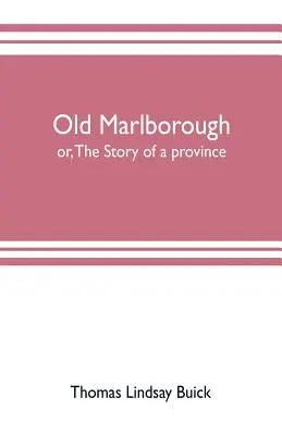 Old Marlborough: albo historia pewnej prowincji - Old Marlborough: or, The story of a province