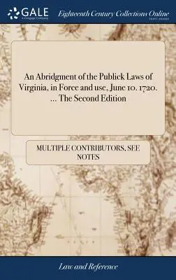 Streszczenie publicznych praw Wirginii, obowiązujących i używanych, 10 czerwca. 1720. ... Wydanie drugie - An Abridgment of the Publick Laws of Virginia, in Force and use, June 10. 1720. ... The Second Edition