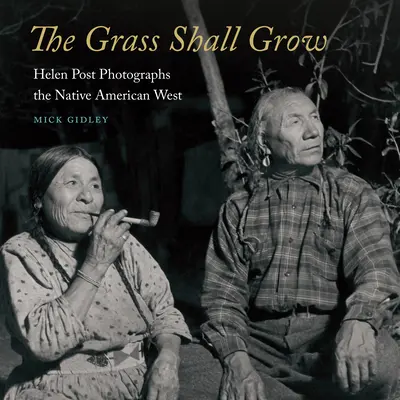 Trawa będzie rosła: Helen Post fotografuje rdzenny amerykański Zachód - The Grass Shall Grow: Helen Post Photographs the Native American West
