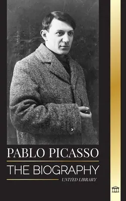 Pablo Picasso: Biografia i portret hiszpańskiego malarza i rzeźbiarza, który stworzył ponad 20000 dzieł sztuki - Pablo Picasso: The Biography and Portrait of a Spanish painter and sculptor that created over 20000 works of art