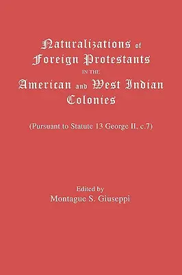 Naturalizacja zagranicznych protestantów w koloniach amerykańskich i zachodnioindyjskich. (Zgodnie ze Statutem 13 Jerzego II, C.7) - Naturalizations of Foreign Protestants in the American and West Indian Colonies. (Pursuant to Statute 13 George II, C.7)