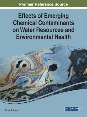 Wpływ pojawiających się zanieczyszczeń chemicznych na zasoby wodne i zdrowie środowiskowe - Effects of Emerging Chemical Contaminants on Water Resources and Environmental Health