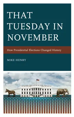 Listopadowy wtorek: jak wybory prezydenckie zmieniły historię - That Tuesday in November: How Presidential Elections Changed History