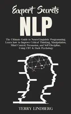 Sekrety ekspertów - NLP: najlepszy przewodnik po programowaniu neurolingwistycznym Dowiedz się, jak poprawić krytyczne myślenie, manipulację, kontrolę umysłu - Expert Secrets - NLP: The Ultimate Guide for Neuro-Linguistic Programming Learn how to Improve Critical Thinking, Manipulation, Mind Control